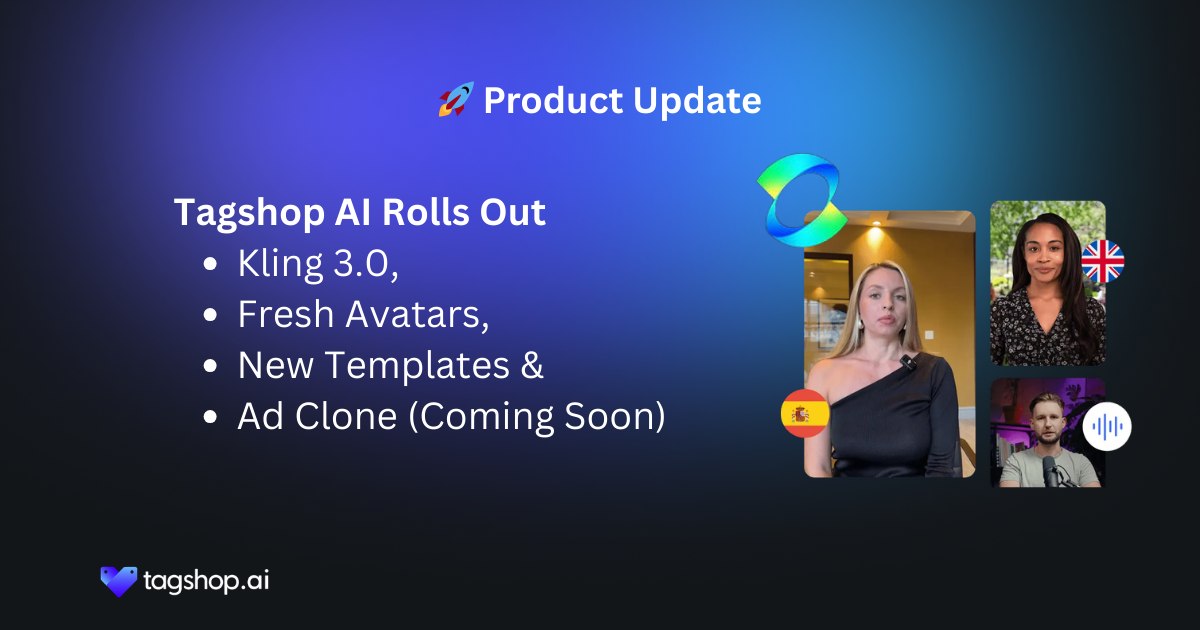 Product Update: Tagshop AI Introduces Kling 3.0, Fresh Avatars, New Templates & Ad Clone (Coming Soon)